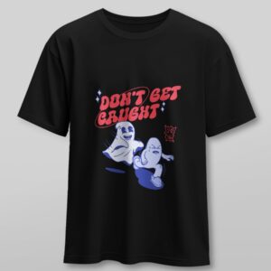 Don't Get Caught - Custom Printed T-Shirt